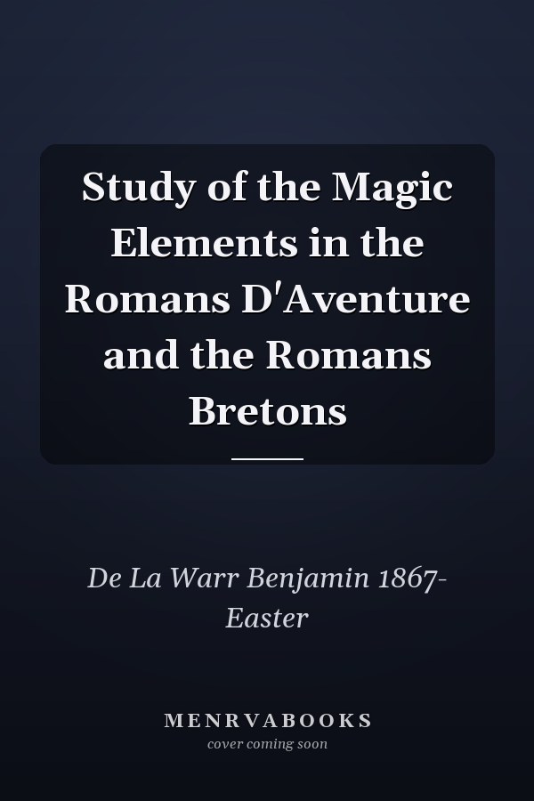 Study of the Magic Elements in the Romans D'Aventure and the Romans Bretons