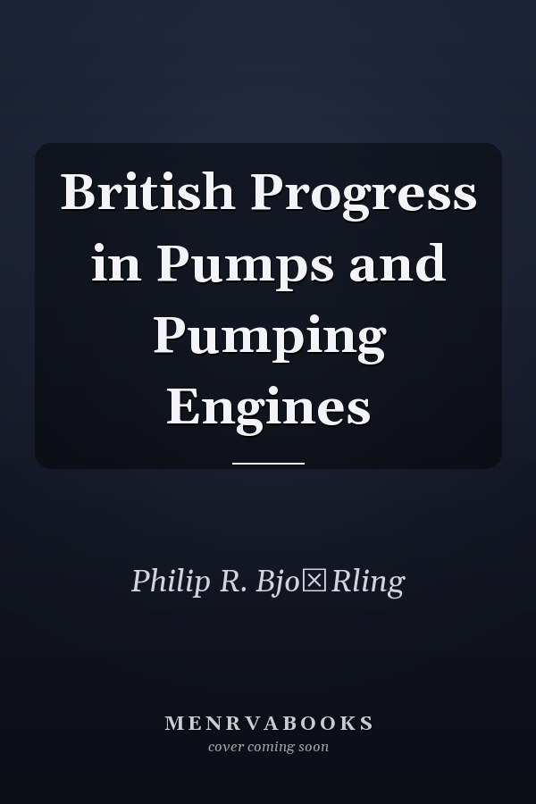 British Progress in Pumps and Pumping Engines