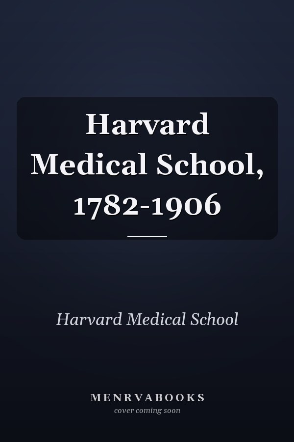 Harvard Medical School, 1782-1906