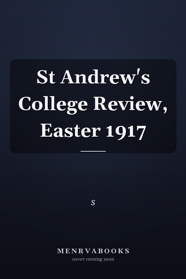 St Andrew's College Review, Easter 1917