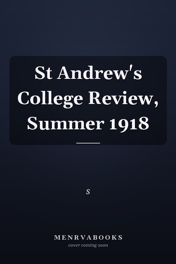 St Andrew's College Review, Summer 1918
