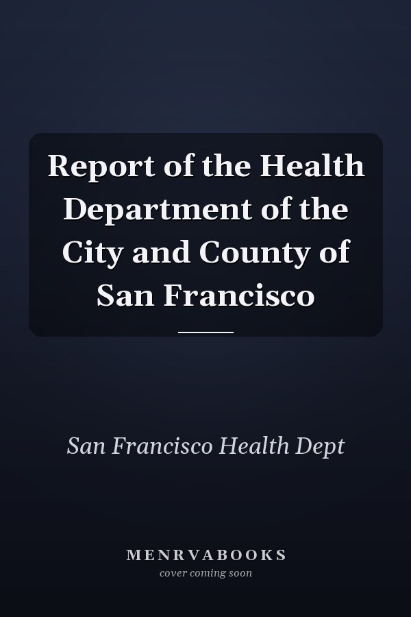 Report of the Health Department of the City and County of San Francisco