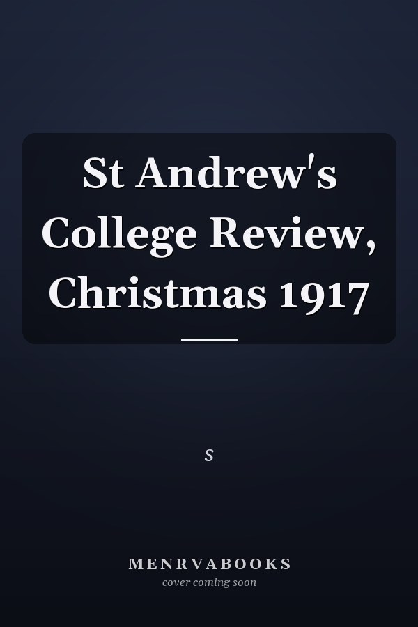 St Andrew's College Review, Christmas 1917