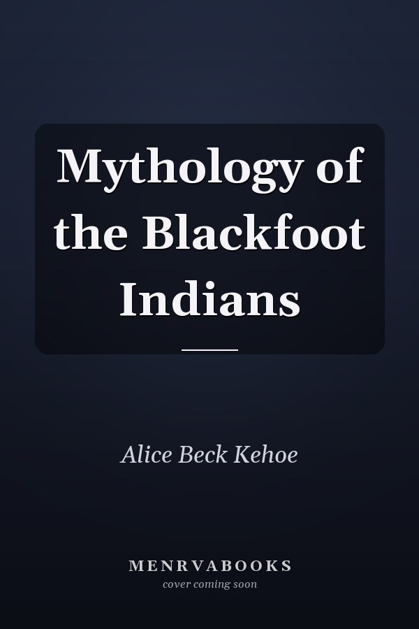 Mythology of the Blackfoot Indians