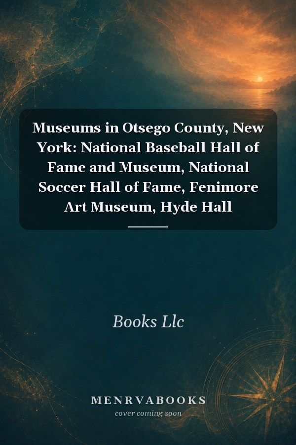 Museums in Otsego County, New York: National Baseball Hall of Fame and Museum, National Soccer Hall of Fame, Fenimore Art Museum, Hyde Hall