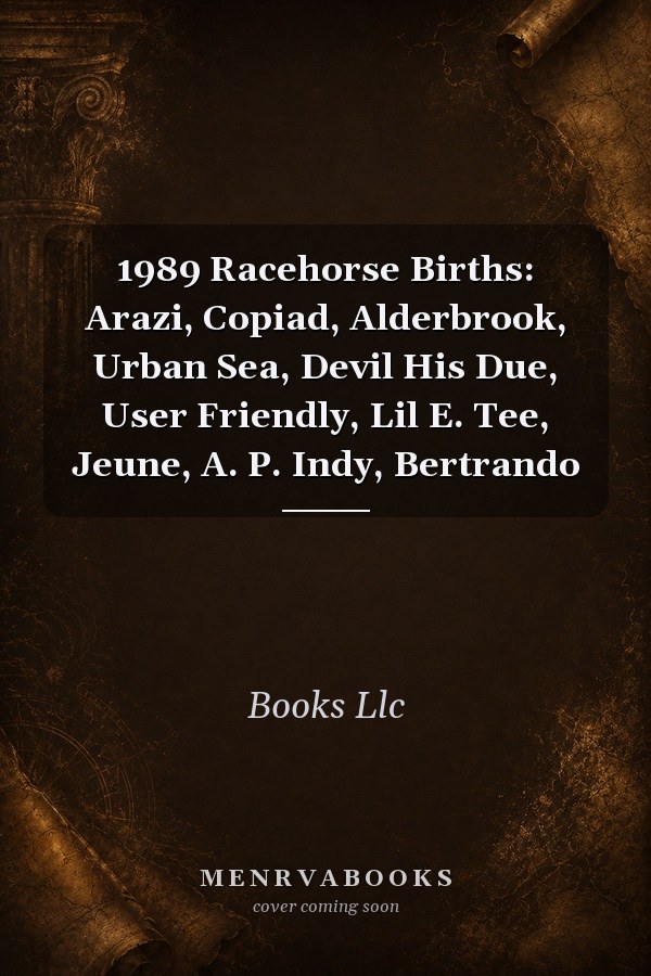 1989 Racehorse Births: Arazi, Copiad, Alderbrook, Urban Sea, Devil His Due, User Friendly, Lil E. Tee, Jeune, A. P. Indy, Bertrando