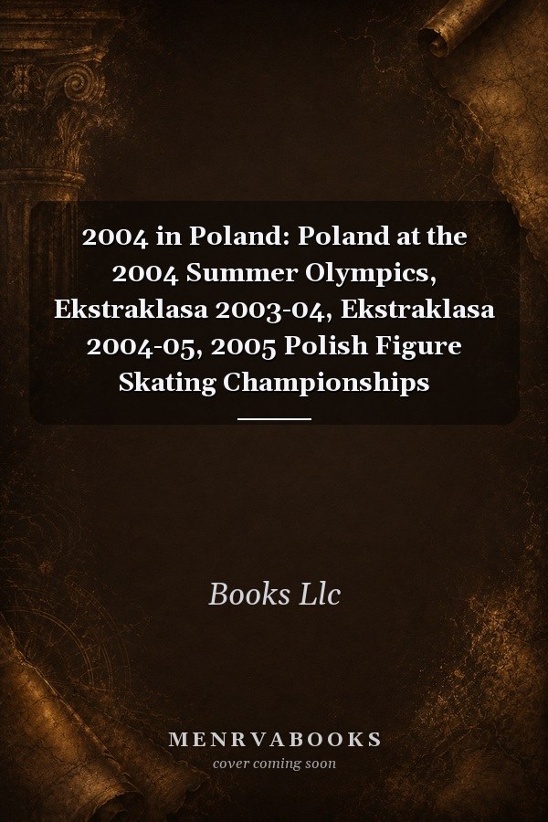 2004 in Poland: Poland at the 2004 Summer Olympics, Ekstraklasa 2003-04, Ekstraklasa 2004-05, 2005 Polish Figure Skating Championships