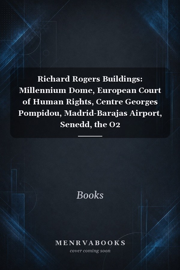 Richard Rogers Buildings: Millennium Dome, European Court of Human Rights, Centre Georges Pompidou, Madrid-Barajas Airport, Senedd, the O2
