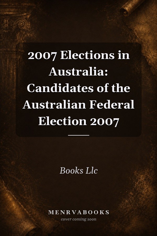 2007 Elections in Australia: Candidates of the Australian Federal Election 2007