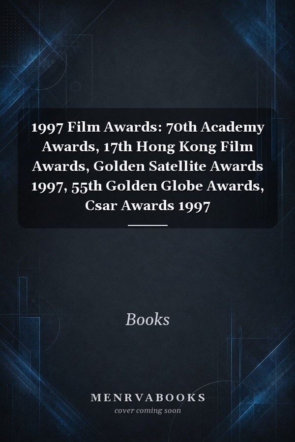 1997 Film Awards: 70th Academy Awards, 17th Hong Kong Film Awards, Golden Satellite Awards 1997, 55th Golden Globe Awards, Csar Awards 1997
