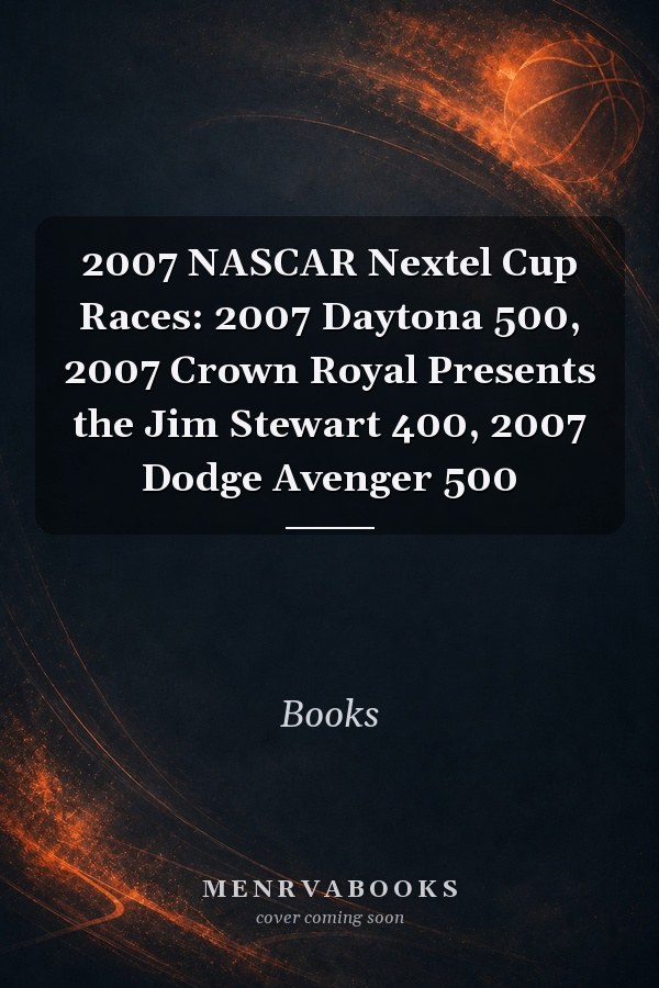 2007 NASCAR Nextel Cup Races: 2007 Daytona 500, 2007 Crown Royal Presents the Jim Stewart 400, 2007 Dodge Avenger 500