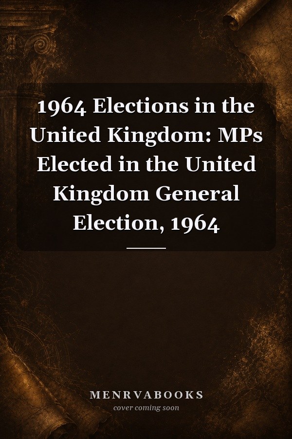 1964 Elections in the United Kingdom: MPs Elected in the United Kingdom General Election, 1964