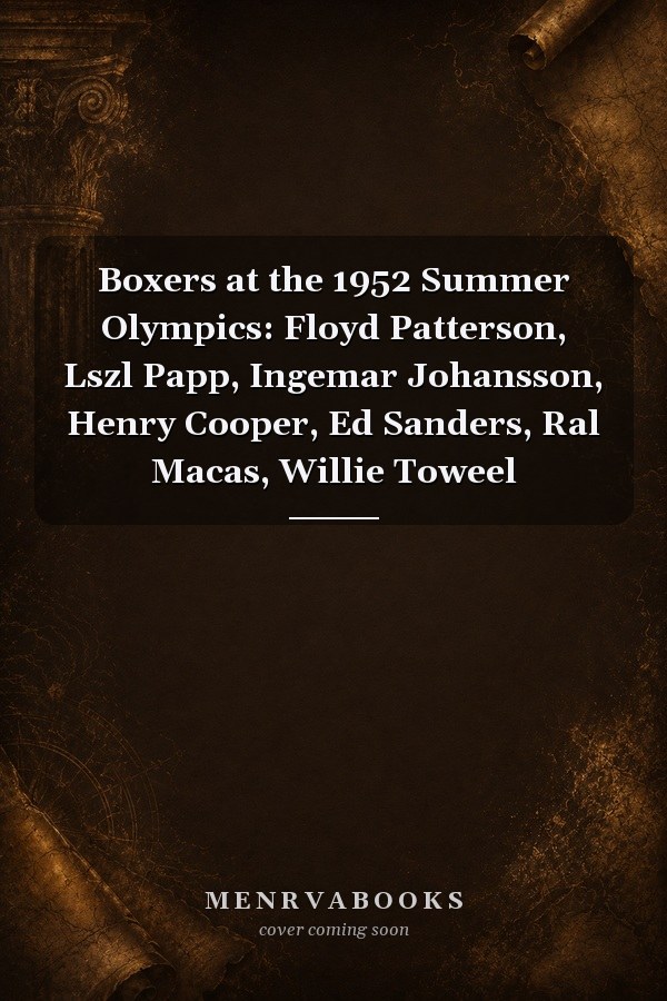 Boxers at the 1952 Summer Olympics: Floyd Patterson, Lszl Papp, Ingemar Johansson, Henry Cooper, Ed Sanders, Ral Macas, Willie Toweel