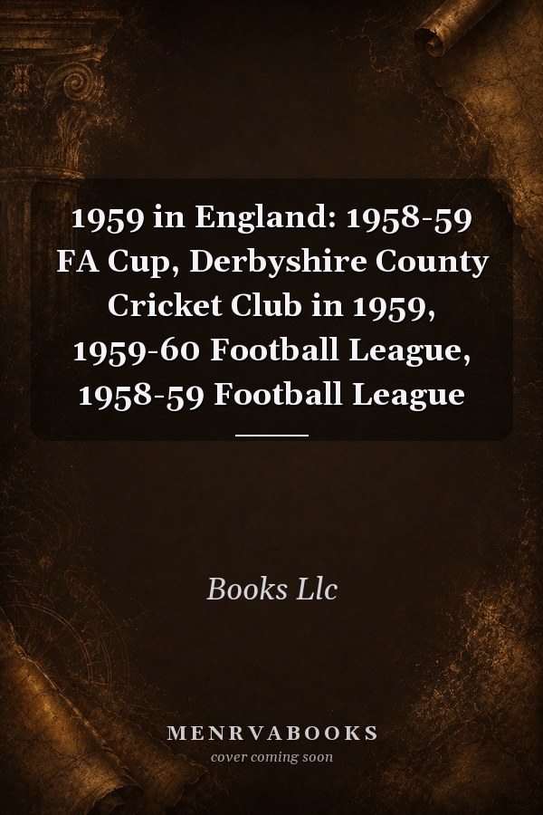 1959 in England: 1958-59 FA Cup, Derbyshire County Cricket Club in 1959, 1959-60 Football League, 1958-59 Football League