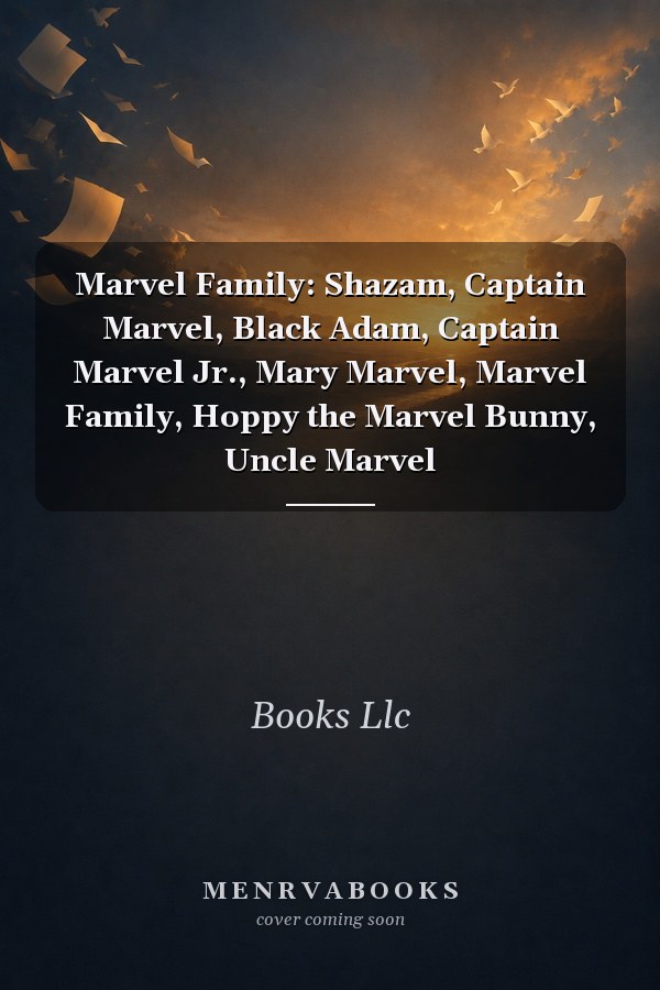 Marvel Family: Shazam, Captain Marvel, Black Adam, Captain Marvel Jr., Mary Marvel, Marvel Family, Hoppy the Marvel Bunny, Uncle Marvel
