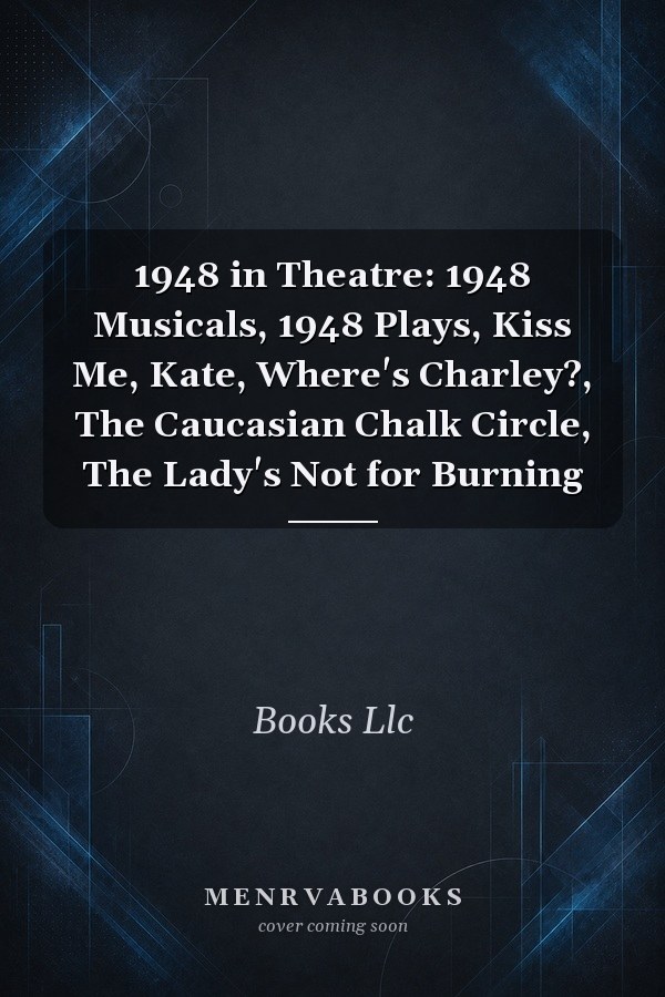 1948 in Theatre: 1948 Musicals, 1948 Plays, Kiss Me, Kate, Where's Charley?, The Caucasian Chalk Circle, The Lady's Not for Burning