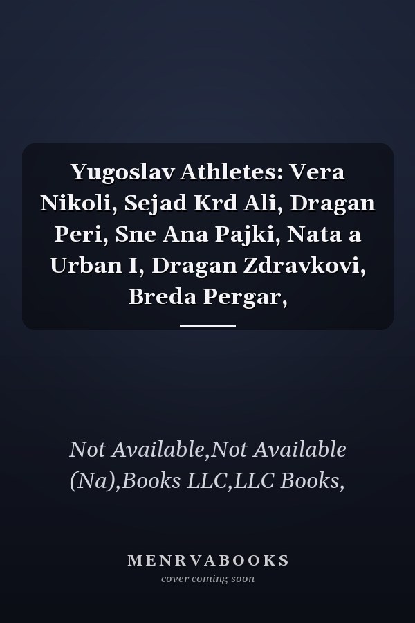 Yugoslav Athletes: Vera Nikoli, Sejad Krd Ali, Dragan Peri, Sne Ana Pajki, Nata a Urban I, Dragan Zdravkovi, Breda Pergar,