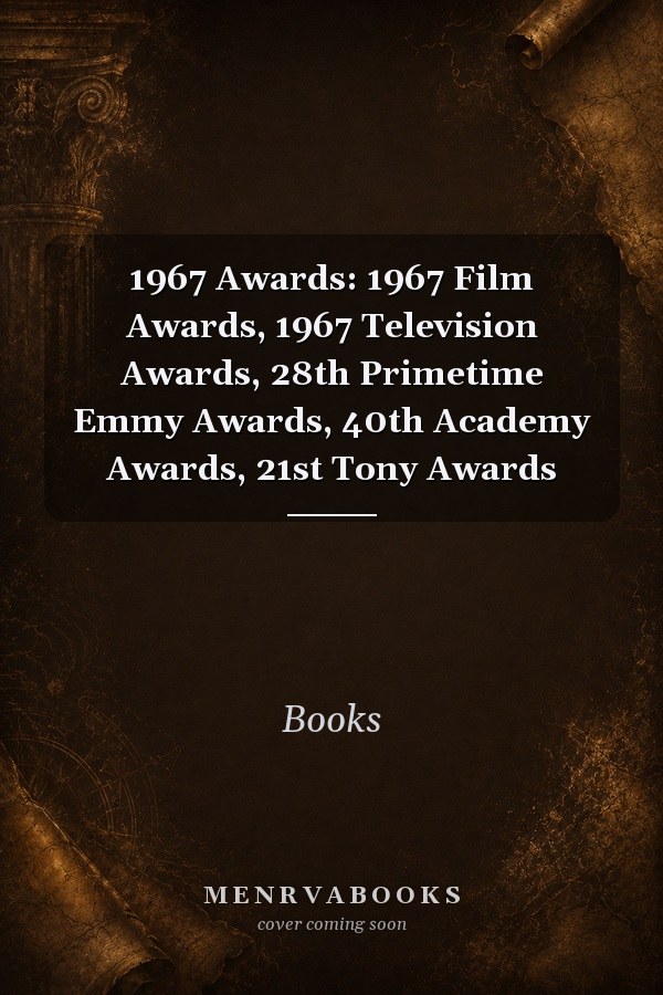 1967 Awards: 1967 Film Awards, 1967 Television Awards, 28th Primetime Emmy Awards, 40th Academy Awards, 21st Tony Awards