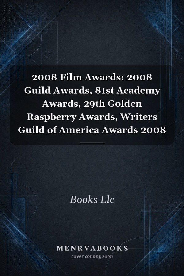 2008 Film Awards: 2008 Guild Awards, 81st Academy Awards, 29th Golden Raspberry Awards, Writers Guild of America Awards 2008