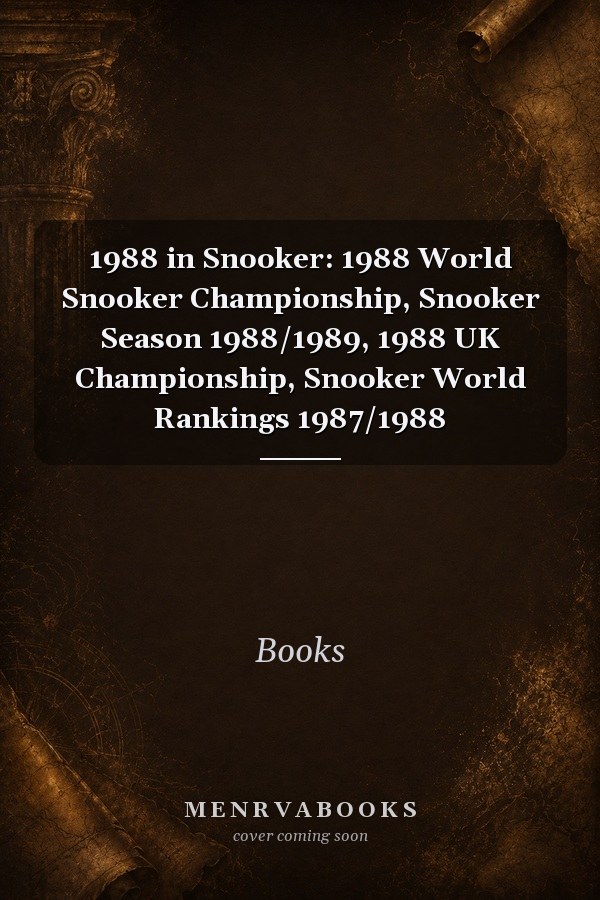 1988 in Snooker: 1988 World Snooker Championship, Snooker Season 1988/1989, 1988 UK Championship, Snooker World Rankings 1987/1988