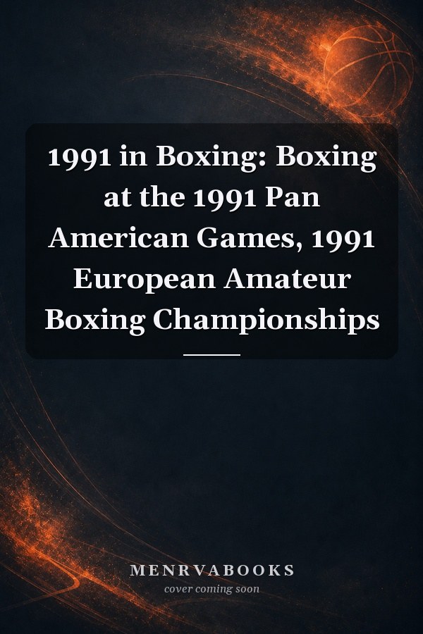 1991 in Boxing: Boxing at the 1991 Pan American Games, 1991 European Amateur Boxing Championships
