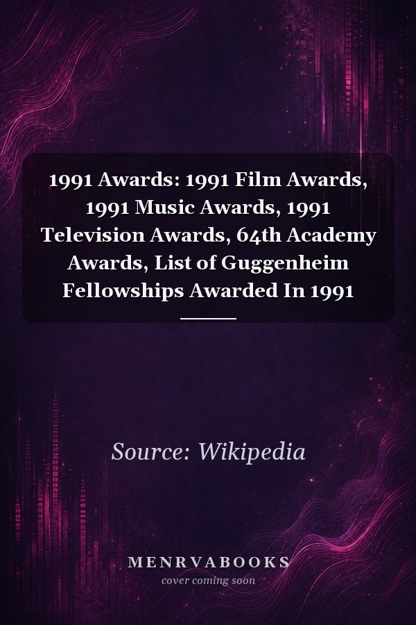 1991 Awards: 1991 Film Awards, 1991 Music Awards, 1991 Television Awards, 64th Academy Awards, List of Guggenheim Fellowships Awarded In 1991