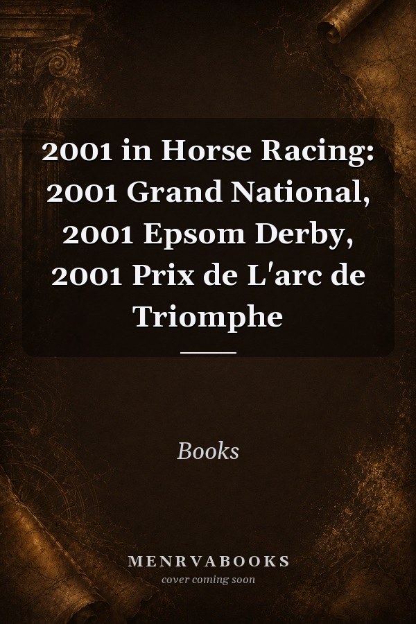 2001 in Horse Racing: 2001 Grand National, 2001 Epsom Derby, 2001 Prix de L'arc de Triomphe