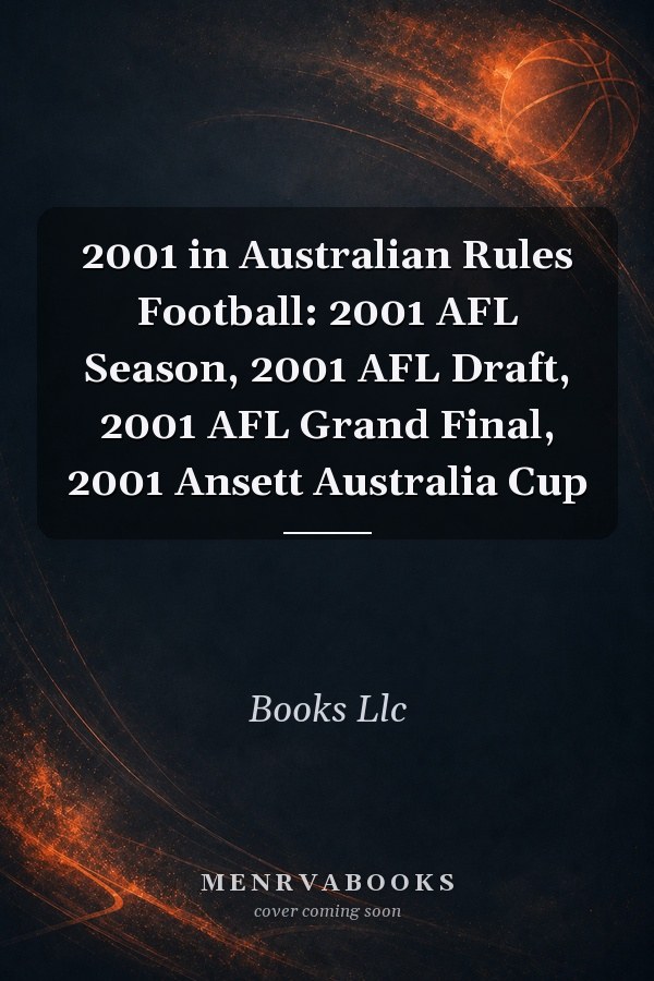 2001 in Australian Rules Football: 2001 AFL Season, 2001 AFL Draft, 2001 AFL Grand Final, 2001 Ansett Australia Cup