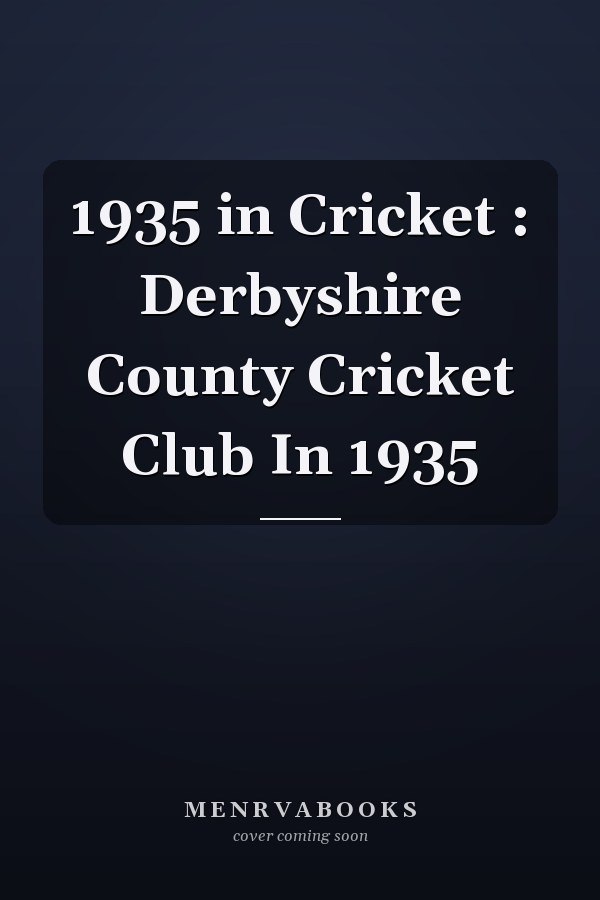 1935 in Cricket: Derbyshire County Cricket Club in 1935