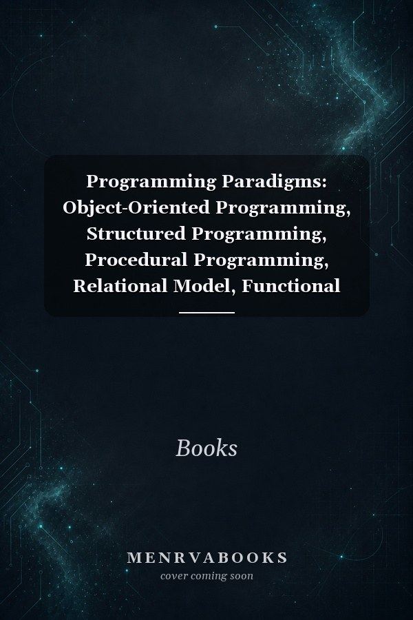 Programming Paradigms: Object-Oriented Programming, Structured Programming, Procedural Programming, Relational Model, Functional Programming