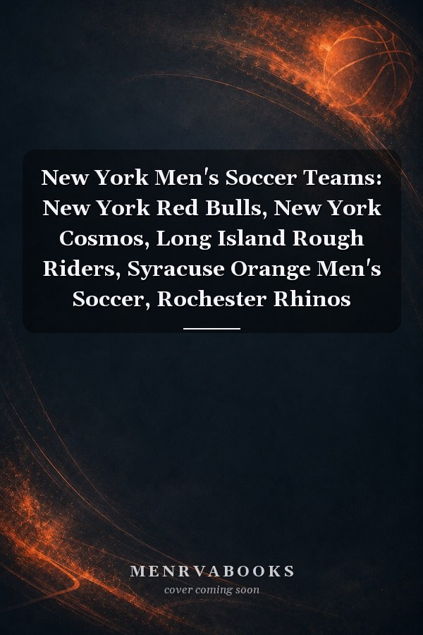 New York Men's Soccer Teams: New York Red Bulls, New York Cosmos, Long Island Rough Riders, Syracuse Orange Men's Soccer, Rochester Rhinos
