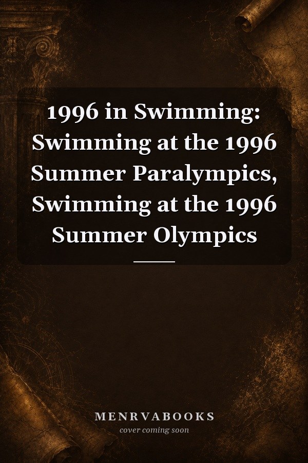 1996 in Swimming: Swimming at the 1996 Summer Paralympics, Swimming at the 1996 Summer Olympics