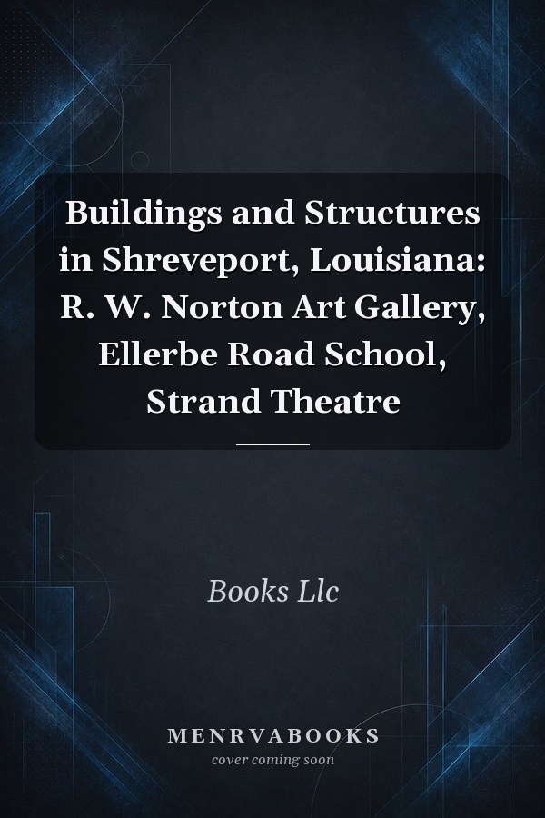 Buildings and Structures in Shreveport, Louisiana: R. W. Norton Art Gallery, Ellerbe Road School, Strand Theatre