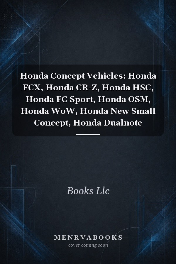 Honda Concept Vehicles: Honda FCX, Honda CR-Z, Honda HSC, Honda FC Sport, Honda OSM, Honda WoW, Honda New Small Concept, Honda Dualnote
