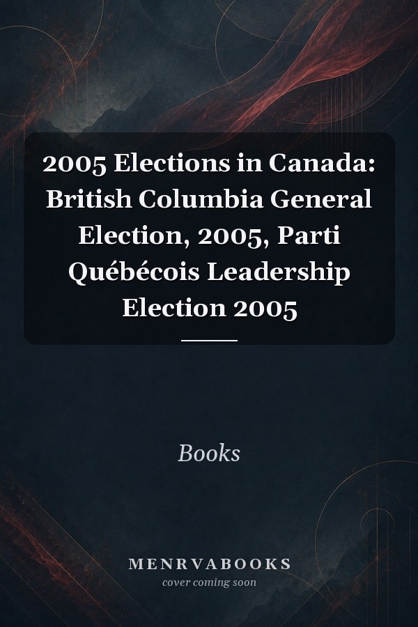 2005 Elections in Canada: British Columbia General Election, 2005, Parti Québécois Leadership Election 2005