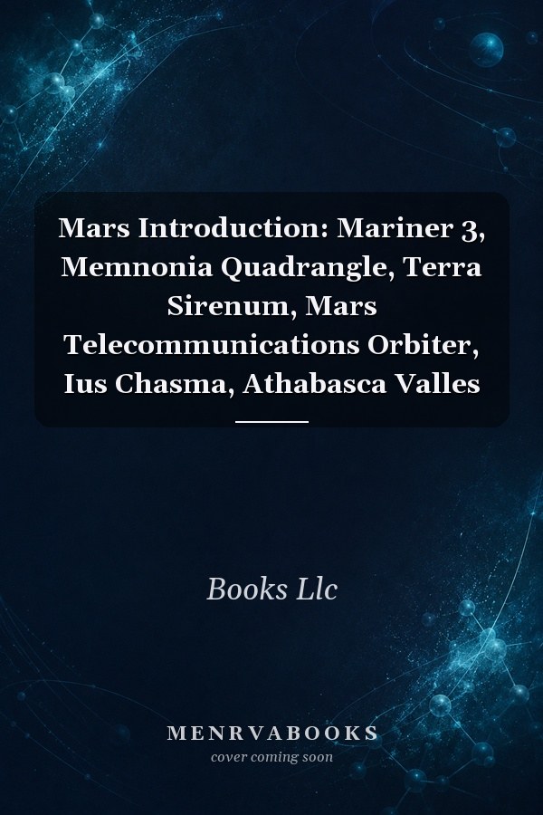 Mars Introduction: Mariner 3, Memnonia Quadrangle, Terra Sirenum, Mars Telecommunications Orbiter, Ius Chasma, Athabasca Valles