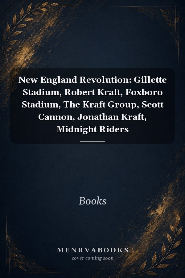 New England Revolution: Gillette Stadium, Robert Kraft, Foxboro Stadium, The Kraft Group, Scott Cannon, Jonathan Kraft, Midnight Riders