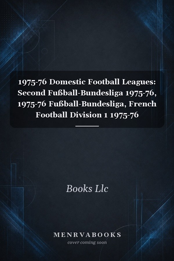 1975-76 Domestic Football Leagues: Second Fußball-Bundesliga 1975-76, 1975-76 Fußball-Bundesliga, French Football Division 1 1975-76