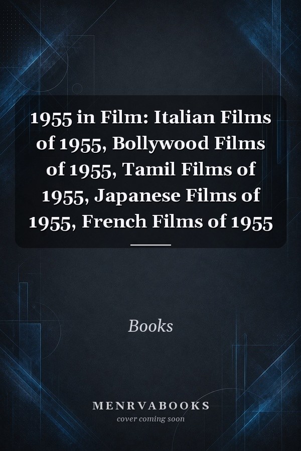 1955 in Film: Italian Films of 1955, Bollywood Films of 1955, Tamil Films of 1955, Japanese Films of 1955, French Films of 1955