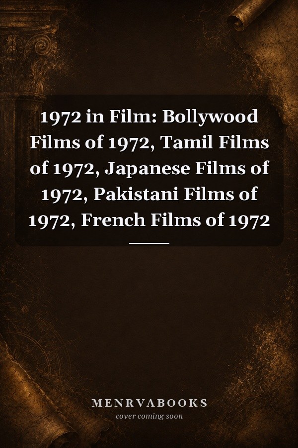 1972 in Film: Bollywood Films of 1972, Tamil Films of 1972, Japanese Films of 1972, Pakistani Films of 1972, French Films of 1972