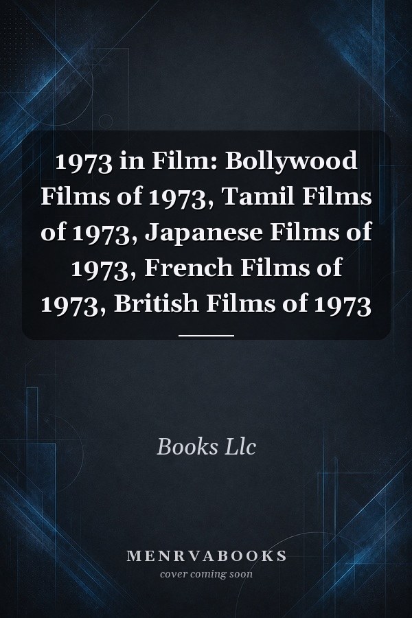 1973 in Film: Bollywood Films of 1973, Tamil Films of 1973, Japanese Films of 1973, French Films of 1973, British Films of 1973