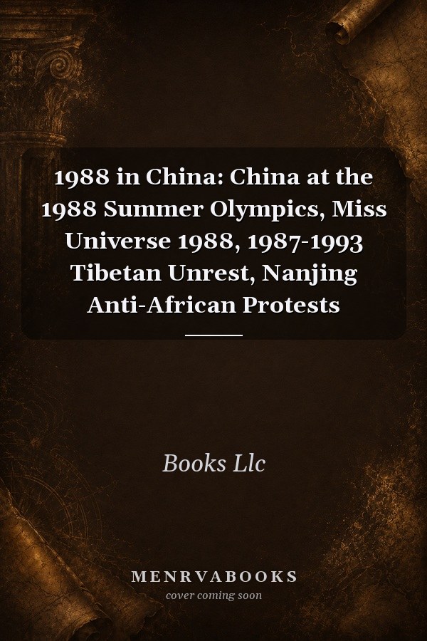 1988 in China: China at the 1988 Summer Olympics, Miss Universe 1988, 1987-1993 Tibetan Unrest, Nanjing Anti-African Protests