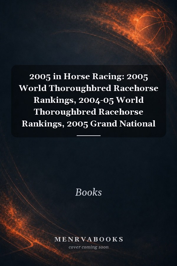 2005 in Horse Racing: 2005 World Thoroughbred Racehorse Rankings, 2004-05 World Thoroughbred Racehorse Rankings, 2005 Grand National