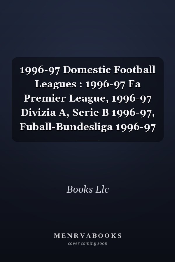 1996-97 Domestic Football Leagues : 1996-97 Fa Premier League, 1996-97 Divizia A, Serie B 1996-97, Fuball-Bundesliga 1996-97