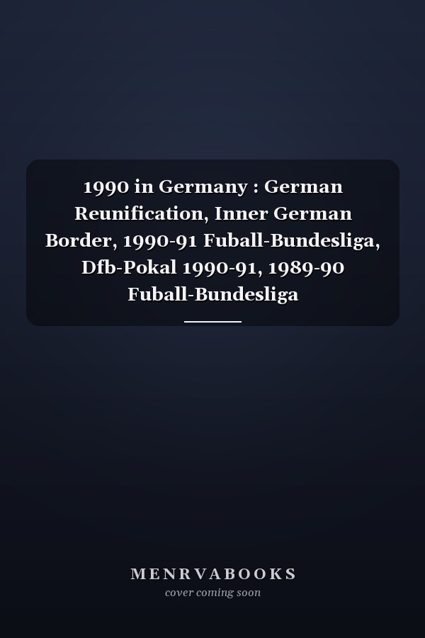 1990 in Germany : German Reunification, Inner German Border, 1990-91 Fuball-Bundesliga, Dfb-Pokal 1990-91, 1989-90 Fuball-Bundesliga