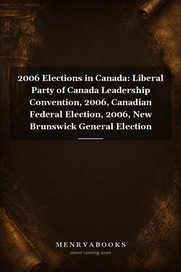 2006 Elections in Canada: Liberal Party of Canada Leadership Convention, 2006, Canadian Federal Election, 2006, New Brunswick General Election
