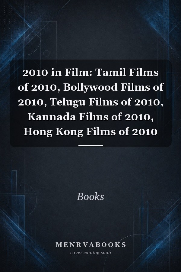 2010 in Film: Tamil Films of 2010, Bollywood Films of 2010, Telugu Films of 2010, Kannada Films of 2010, Hong Kong Films of 2010