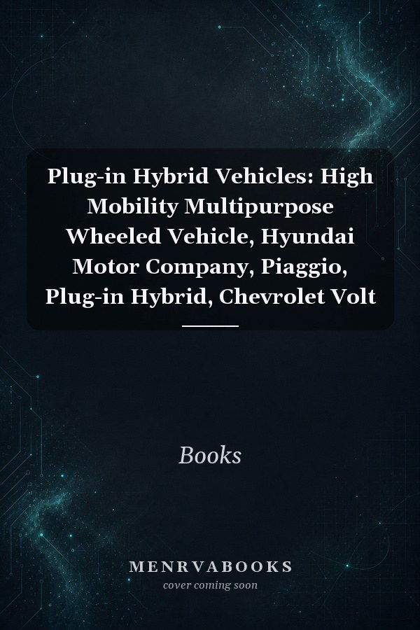Plug-in Hybrid Vehicles: High Mobility Multipurpose Wheeled Vehicle, Hyundai Motor Company, Piaggio, Plug-in Hybrid, Chevrolet Volt