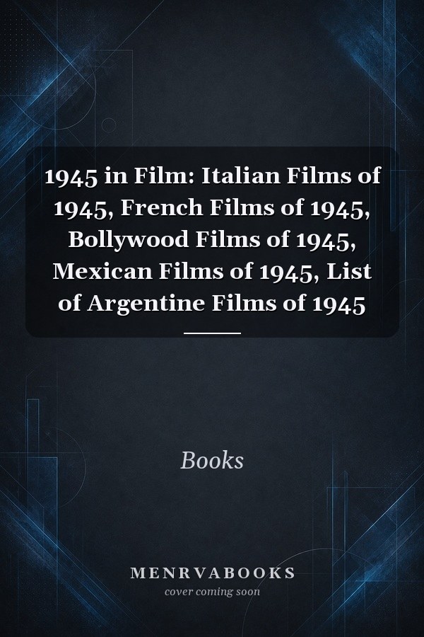 1945 in Film: Italian Films of 1945, French Films of 1945, Bollywood Films of 1945, Mexican Films of 1945, List of Argentine Films of 1945