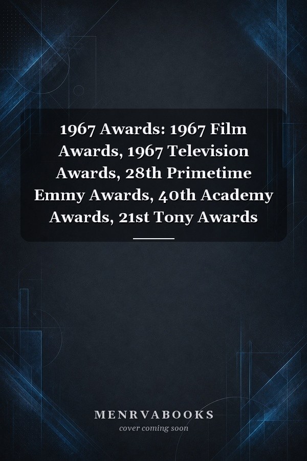 1967 Awards: 1967 Film Awards, 1967 Television Awards, 28th Primetime Emmy Awards, 40th Academy Awards, 21st Tony Awards
